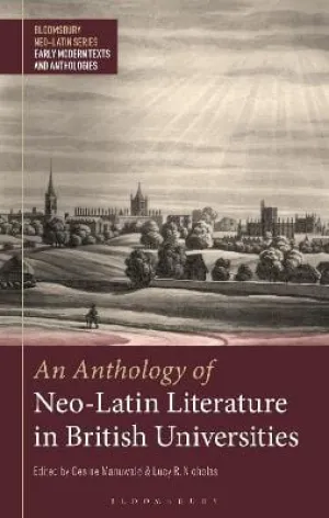 Gesine Manuwald: An Anthology of Neo-Latin Literature in British Universities (Bloomsbury Neo-Latin Series: Early Modern Texts and Anthologies) [2022] paperback