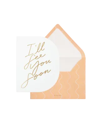 I'll See You Soon Greeting Card